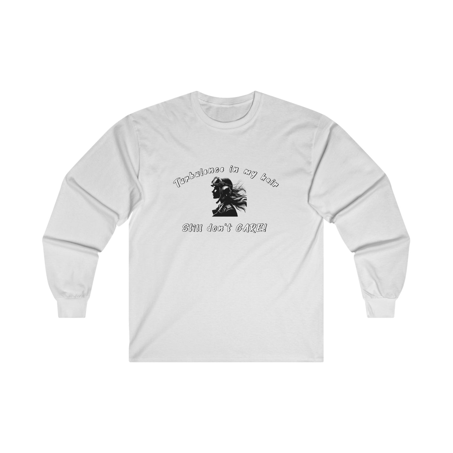 Turbulence in my hair, still don't care!. long sleeve. aviation. pilots. travel .gifts. planes