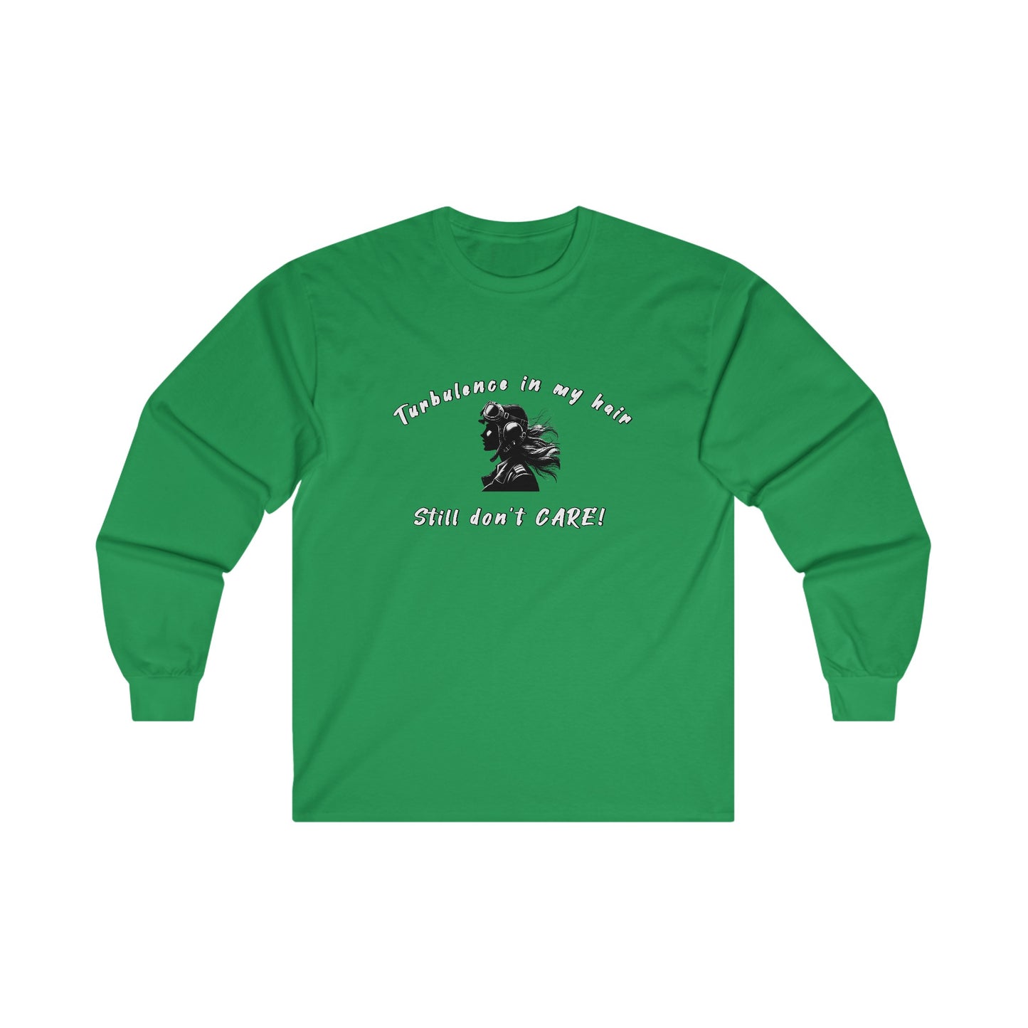 Turbulence in my hair, still don't care!. long sleeve. aviation. pilots. travel .gifts. planes