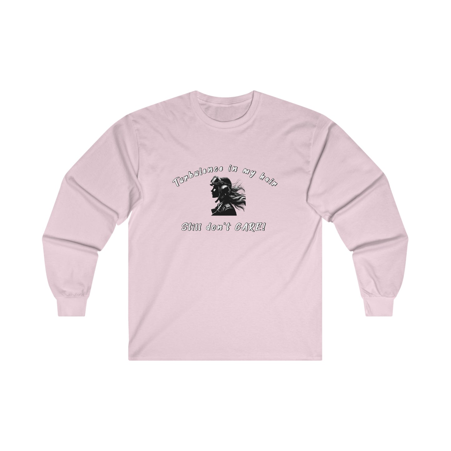 Turbulence in my hair, still don't care!. long sleeve. aviation. pilots. travel .gifts. planes