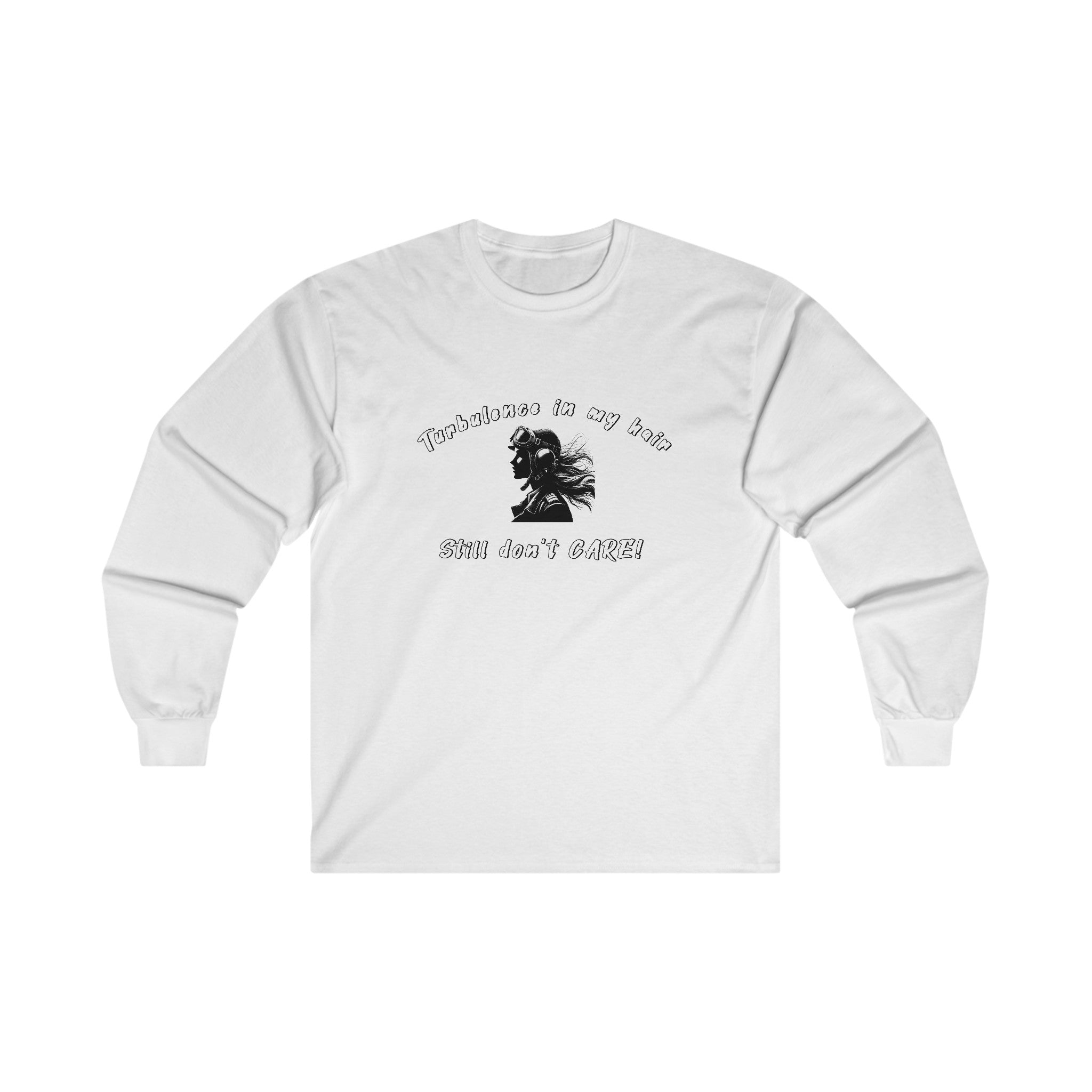 Turbulence in my hair, still don't care!. long sleeve. aviation. pilots. travel .gifts. planes
