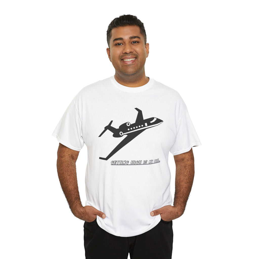 GETTING HIGH IS MY JOB. T-SHIRT. FUNNY. AVIATION. JOKES. PILOTS