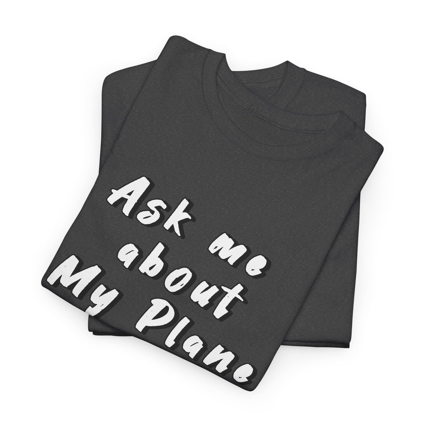 Ask me about my plane! T-shirt. aviation. pilots. travel. shirt.