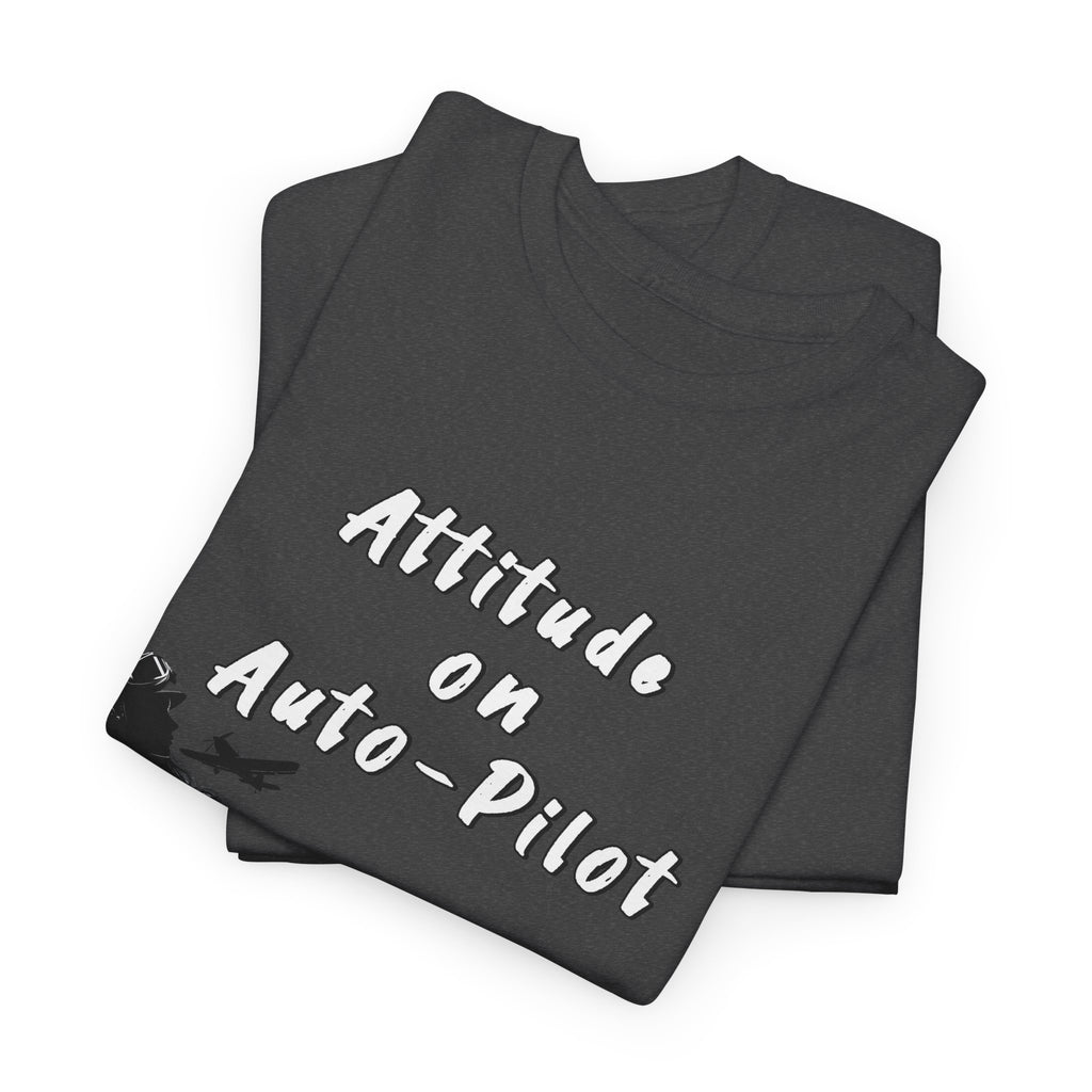 Attitude on Auto- pilot. T-shirt. aviation. gifts. pilots. flight attendant. jokes
