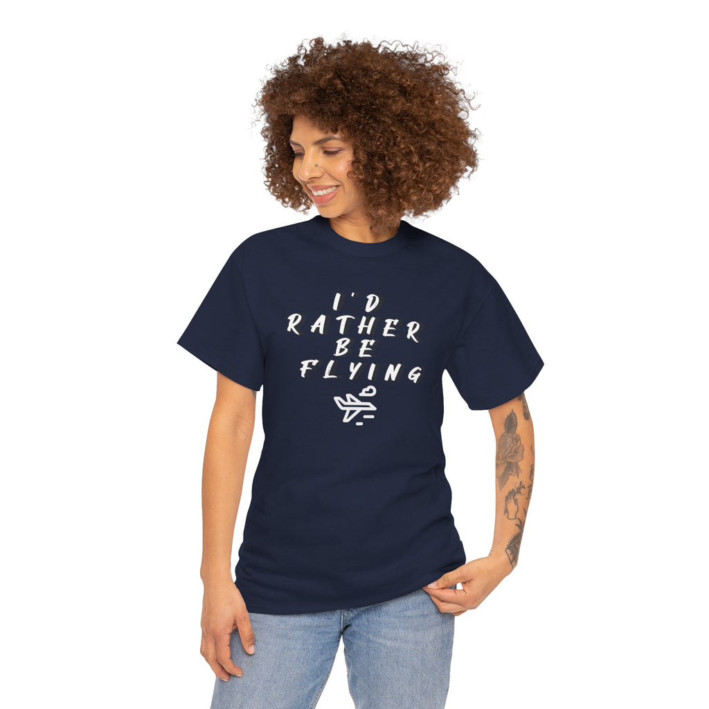 I'd rather be flying! T-shirt. aviation. pilots. travel. shirt