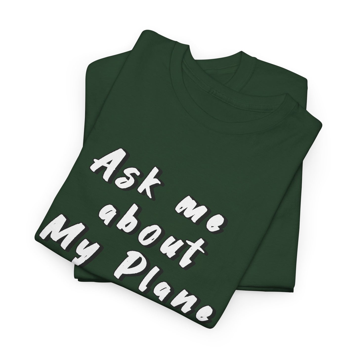 Ask me about my plane! T-shirt. aviation. pilots. travel. shirt.